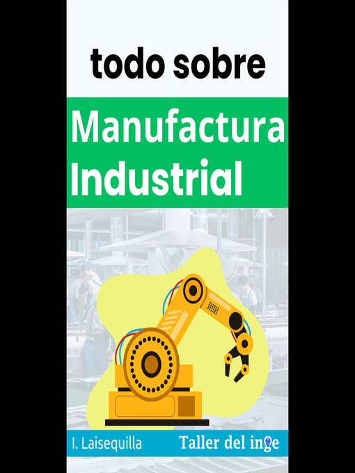 Title details for todo sobre Manufactura Industrial by I. Laisequilla - Available